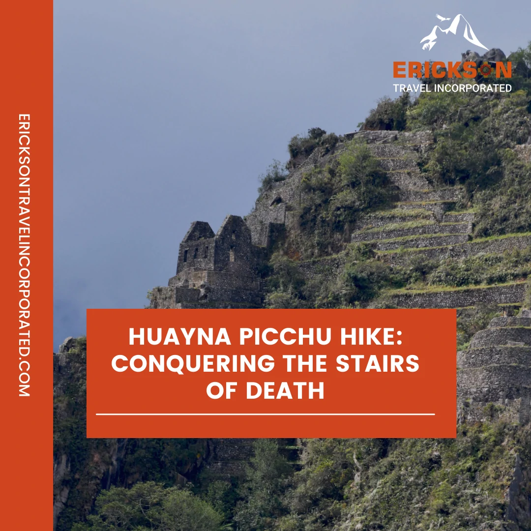 Huayna Picchu Hike: Conquering The Stairs of Death