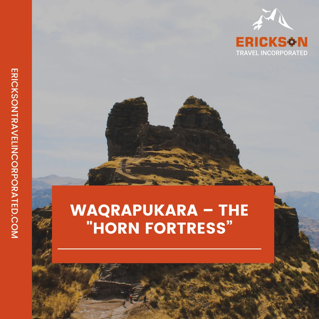 Waqrapukara – The "Horn Fortress”