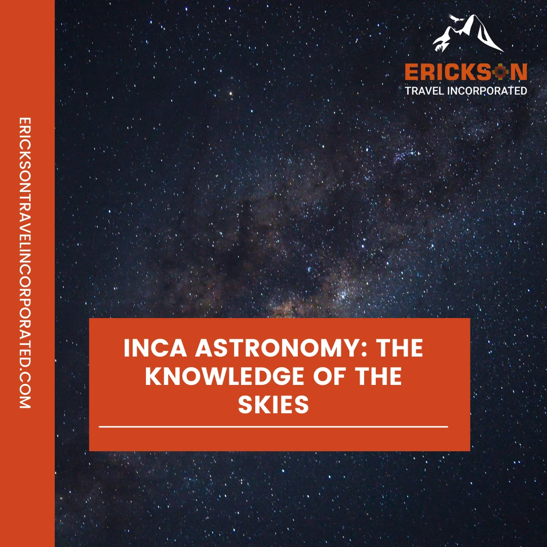 Inca Astronomy: The Knowledge of the Skies